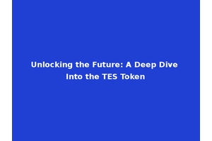 Unlocking the Future: A Deep Dive Into the TES Token
