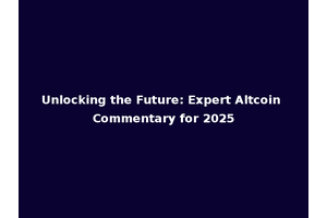 Unlocking the Future: Expert Altcoin Commentary for 2025
