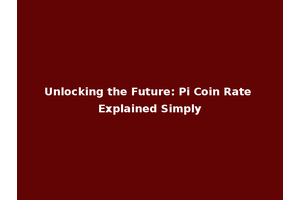Unlocking the Future: Pi Coin Rate Explained Simply