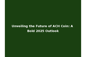 Unveiling the Future of ACH Coin: A Bold 2025 Outlook