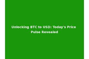 Unlocking BTC to USD: Today's Price Pulse Revealed
