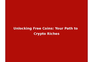 Unlocking Free Coins: Your Path to Crypto Riches