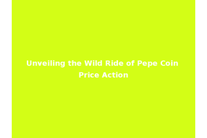 Unveiling the Wild Ride of Pepe Coin Price Action