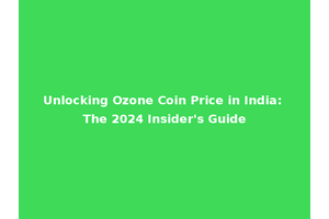 Unlocking Ozone Coin Price in India: The 2024 Insider's Guide