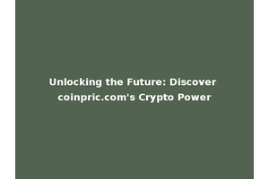 Unlocking the Future: Discover coinpric.com's Crypto Power