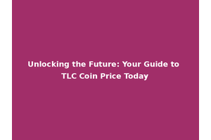 Unlocking the Future: Your Guide to TLC Coin Price Today