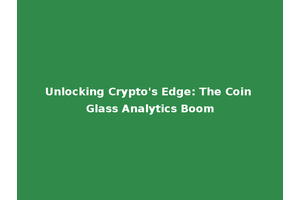Unlocking Crypto's Edge: The Coin Glass Analytics Boom