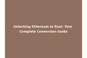 Unlocking Ethereum to Real: Your Complete Conversion Guide
