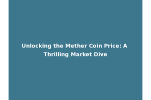 Unlocking the Mether Coin Price: A Thrilling Market Dive