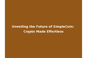 Unveiling the Future of SimpleCoin: Crypto Made Effortless