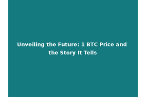 Unveiling the Future: 1 BTC Price and the Story It Tells