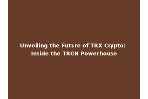 Unveiling the Future of TRX Crypto: Inside the TRON Powerhouse