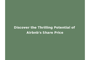 Discover the Thrilling Potential of Airbnb's Share Price