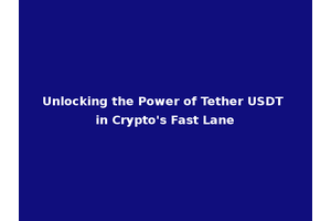 Unlocking the Power of Tether USDT in Crypto's Fast Lane