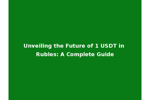 Unveiling the Future of 1 USDT in Rubles: A Complete Guide