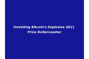 Unveiling Bitcoin's Explosive 2011 Price Rollercoaster