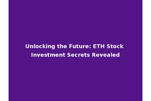 Unlocking the Future: ETH Stock Investment Secrets Revealed