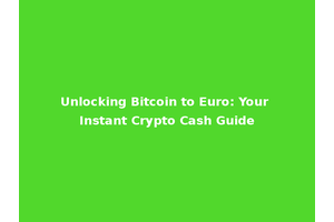 Unlocking Bitcoin to Euro: Your Instant Crypto Cash Guide