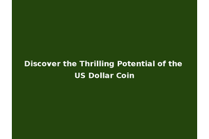 Discover the Thrilling Potential of the US Dollar Coin