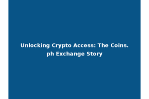 Unlocking Crypto Access: The Coins.ph Exchange Story
