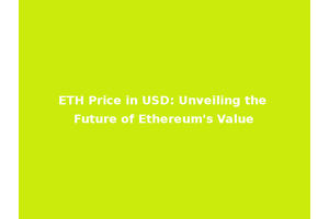 ETH Price in USD: Unveiling the Future of Ethereum's Value