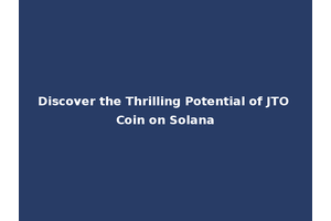 Discover the Thrilling Potential of JTO Coin on Solana