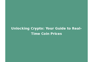 Unlocking Crypto: Your Guide to Real-Time Coin Prices