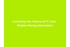 Unveiling the Future of Pi Coin: Mobile Mining Revolution