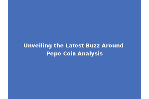 Unveiling the Latest Buzz Around Pepe Coin Analysis