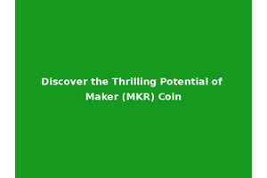Discover the Thrilling Potential of Maker (MKR) Coin