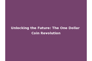 Unlocking the Future: The One Dollar Coin Revolution