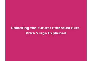 Unlocking the Future: Ethereum Euro Price Surge Explained