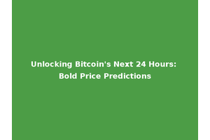 Unlocking Bitcoin's Next 24 Hours: Bold Price Predictions