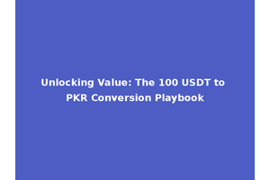 Unlocking Value: The 100 USDT to PKR Conversion Playbook