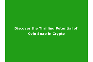 Discover the Thrilling Potential of Coin Snap in Crypto