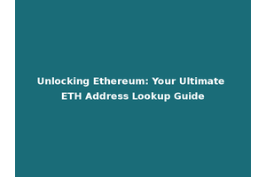 Unlocking Ethereum: Your Ultimate ETH Address Lookup Guide