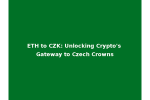 ETH to CZK: Unlocking Crypto's Gateway to Czech Crowns