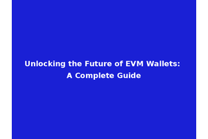 Unlocking the Future of EVM Wallets: A Complete Guide