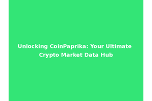 Unlocking CoinPaprika: Your Ultimate Crypto Market Data Hub