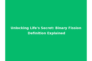 Unlocking Life's Secret: Binary Fission Definition Explained