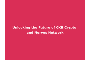 Unlocking the Future of CKB Crypto and Nervos Network