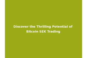 Discover the Thrilling Potential of Bitcoin SEK Trading
