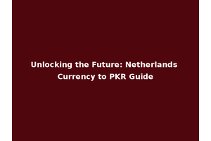 Unlocking the Future: Netherlands Currency to PKR Guide
