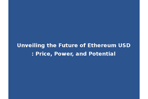 Unveiling the Future of Ethereum USD: Price, Power, and Potential