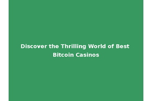 Discover the Thrilling World of Best Bitcoin Casinos