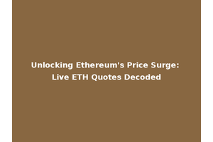 Unlocking Ethereum's Price Surge: Live ETH Quotes Decoded