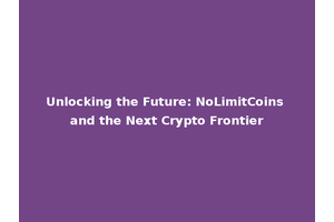 Unlocking the Future: NoLimitCoins and the Next Crypto Frontier