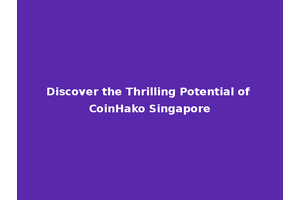 Discover the Thrilling Potential of CoinHako Singapore
