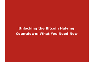 Unlocking the Bitcoin Halving Countdown: What You Need Now