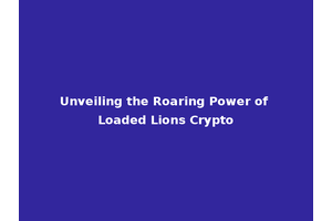 Unveiling the Roaring Power of Loaded Lions Crypto